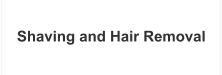 Shaving and Hair Removal