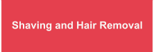 Shaving and Hair Removal