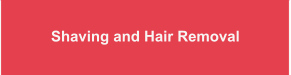 Shaving and Hair Removal