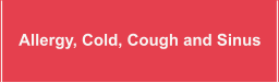 Allergy, Cold, Cough and Sinus